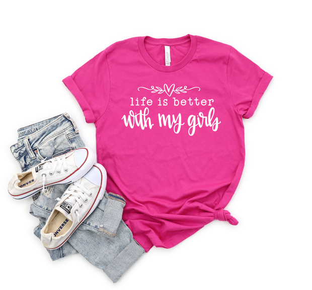 Life is Better with my Girls Tee